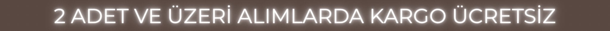 2 adet ve üzeri alımlarda kargo ücretsiz